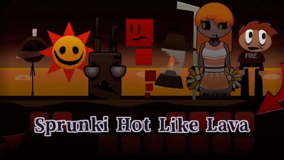 Sprunki Hot Like Lava