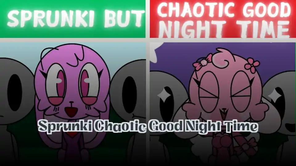 Sprunki Chaotic Good Night Time