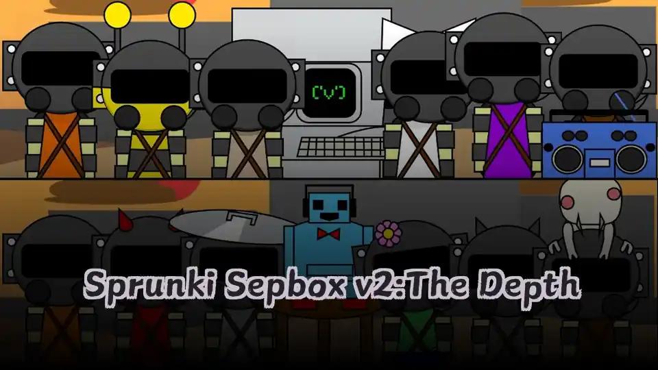 Sprunki Sepbox v2:The Depth