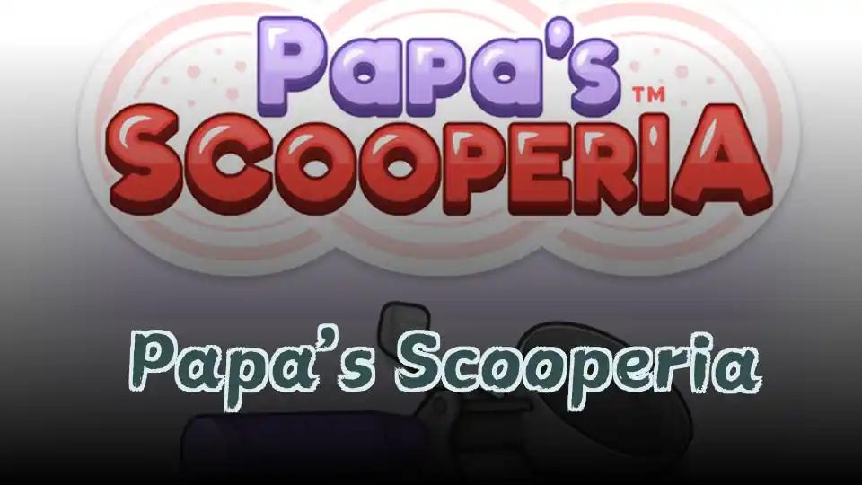 ​Papa’s Scooperia