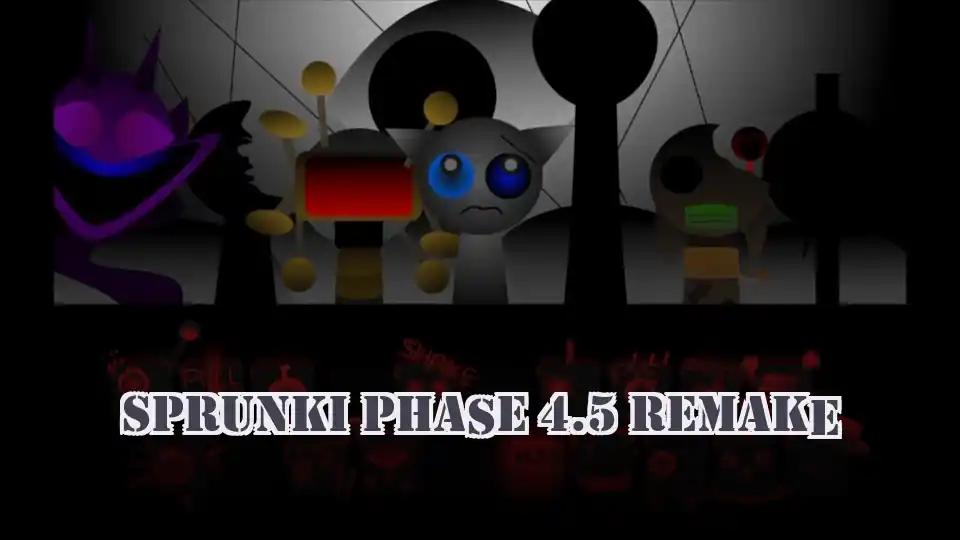 Sprunki Phase 4.5 Remake