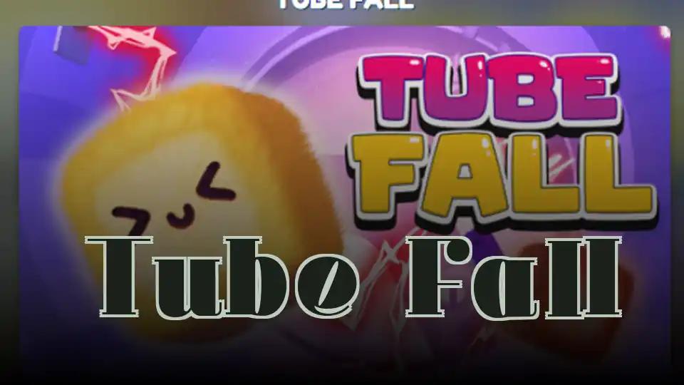 Tube Fall