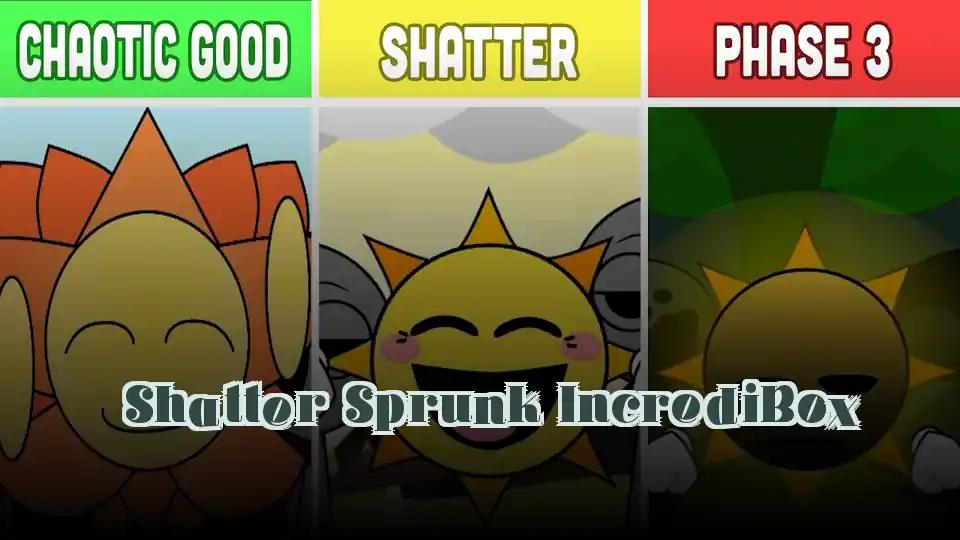 Shatter Sprunk IncrediBox