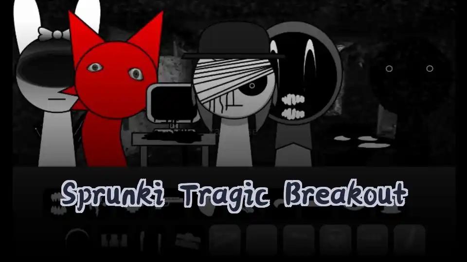 Sprunki Tragic Breakout