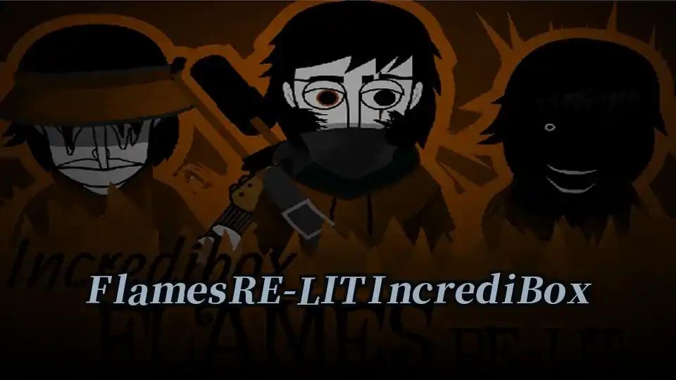 Flames RE-LIT IncrediBox